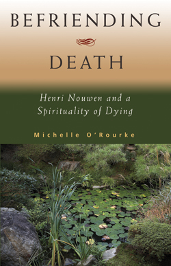 Befriending Death: Henri Nouwen and a Spirituality of Dying